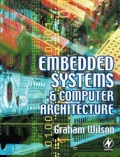 Embedded Systems and Computer Architecture by Wilson, Graham R.