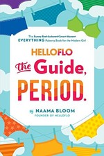 HelloFlo: The Guide, Period.: The Everything Puberty Book for the Modern Girl b