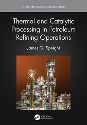 Thermal and Catalytic Processing in Petroleum Refining  -  NEW James G. Speigh 2
