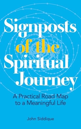 Signposts of the Spiritual Journey: A Practical Road Map to... - John Siddique