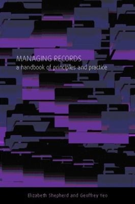 Managing Records: Ein Handbuch Von Principles And Praxis Hardcove