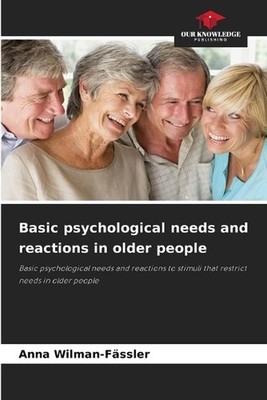 Basic psychological needs and reactions in older people by Anna Wilman-F?ssler P