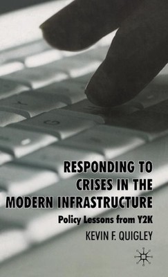 Responding to Crises in the Modern Infrastructure: Policy Lessons from Y2K by K.