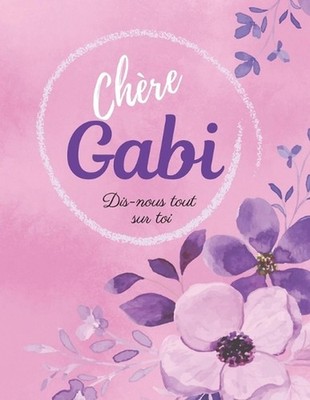 Chre Gabi Dis-nous tout sur toi: Livre ? compl?ter pour raconter son histoire, U
