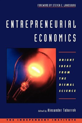 Entrepreneurial Economics Bright Ideas from the Dismal Science Tabarrok Buch