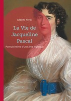 La Vie De Jacqueline Pascal Portrait Intime D'une âMe Mystique Gilberte Perier