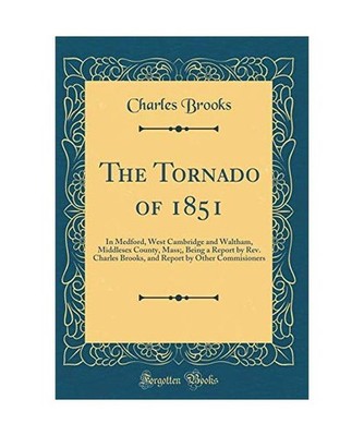 The Tornado of 1851: In Medford, West Cambridge and Waltham, Middlesex County, M