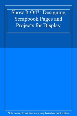 Show It Off!: Scrapbook Pages And Projects To Display