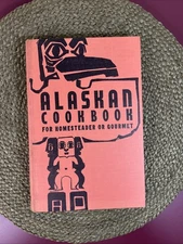 Alaskan Cookbook For The Homesteader or Gourmet 1960  Bess Cleveland Hardcover