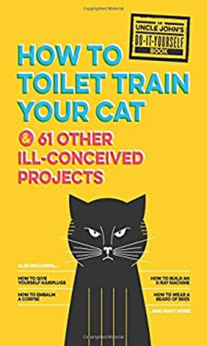 Uncle John's How to Toilet Train Your Cat : And 61 Other Ill-Conc - Zdjęcie 1 z 2