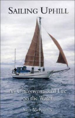 Sailing Uphill: An Unconventional Life on the Water - Paperback - VERY GOOD