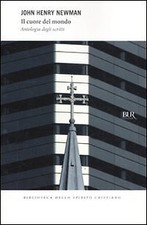 Il cuore del mondo - John Henry Newman (Biblioteca Univ. Rizzoli) [2011]