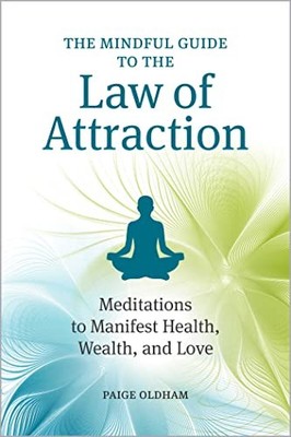 The Mindful Guide to the Law of Attraction: 45 Meditations to Ma