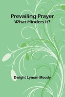 Prevailing Prayer | What Hinders It? | Dwight Lyman Moody | Taschenbuch | 2024
