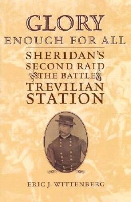 Glory Enough for All : Sheridans Second Raid and the Battle of Trev - VERY GOOD