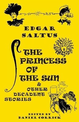 Edgar Saltus The Princess of the Sun and Other Decadent  (Paperback) (UK IMPORT)