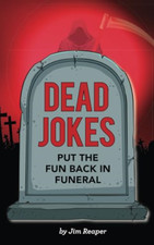 Dead Jokes: Put the Fun Back in Funeral -  NEW Jim Reaper 2018