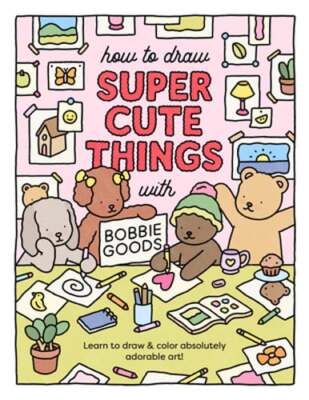 How to Draw Super Cute Things with Bobbie Goods: Learn to Draw & Color by Goods