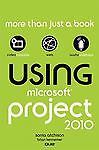 Using Microsoft Project 2010 by Atchison, Sonia; Kennemer, Brian