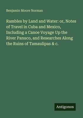 Benjamin Moore Norman | Rambles by Land and Water: or, Notes of Travel in...