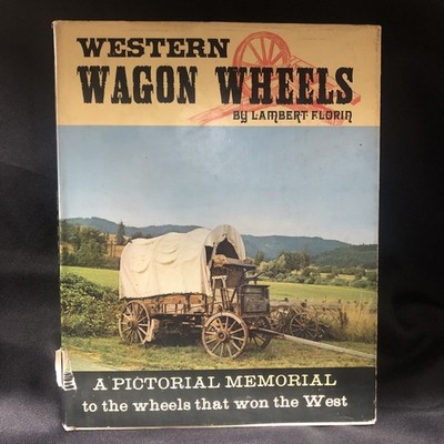 Florin, Lambert. Western Wagon Wheels. A Pictorial Memorial to the Wheels that W