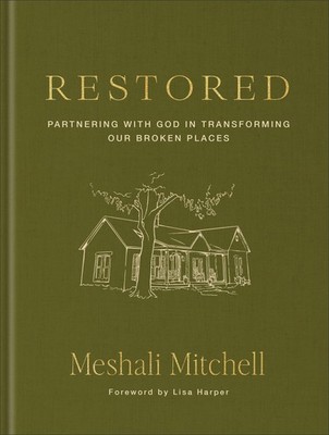 Restored: Partnering with God in Transforming Our Broken Places - hardcover ...