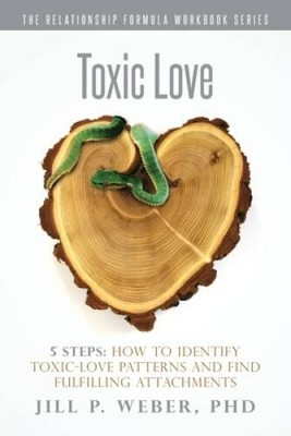 Toxic Love 5 Steps: How to Identify Toxic-Love Patterns and Find Ful - VERY GOOD