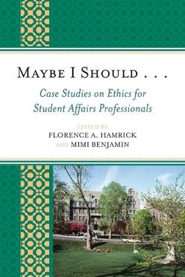 Maybe I Should. . .Case Studies on Ethics for Student Affairs... - 9780761845461