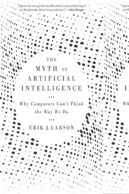 The Myth of Artificial Intelligence: Why Computers Can t Think the Way We ...