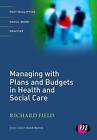 Managing with Plans and Budgets in Health and Social Care by SAGE Publications Ltd (Paperback, 2007)
