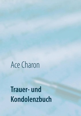 Trauer- und Kondolenzbuch zur Erinnerung an einen geliebten Menschen Ace Charon