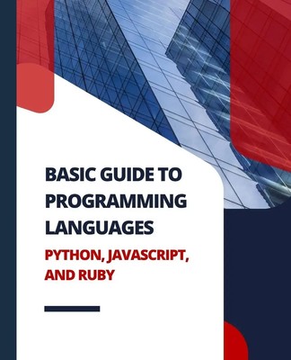 Basic Guide to Programming Languages Python, JavaScript, and Ruby | Kiet Huynh