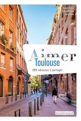 Aimer Toulouse: 200 Adressen zum Teilen | Guter Zustand