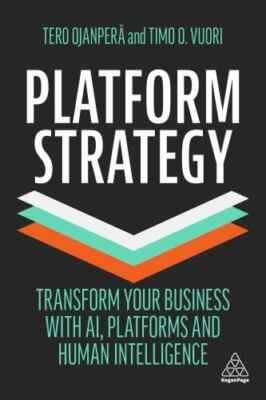 Platform Strategy: Transform Your Business with AI, Platforms and Human Intelli