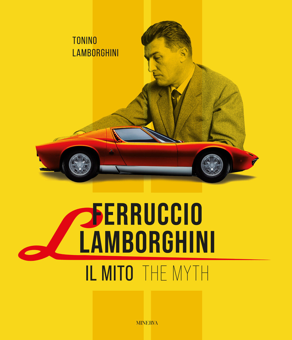 Libri Tonino Lamborghini - Ferruccio Lamborghini. Il Mito-The Myth. Ediz. Biling