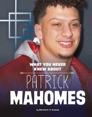 What You Never Knew about Patrick Mahomes by Martha E.H. Rustad (English) Hardco