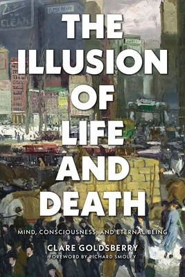 Die Illusion von Leben und Tod: Geist, Bewusstsein und ewiges Sein von Clare 