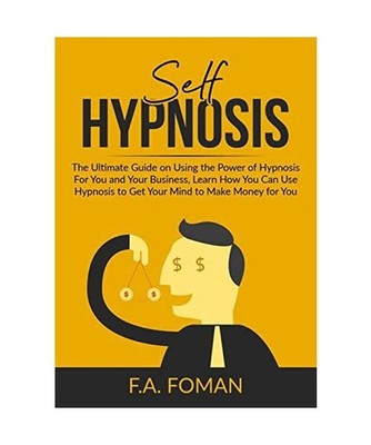 Self Hypnosis: The Ultimate Guide on Using the Power of Hypnosis For You and You