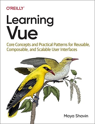 Learning Vue: Core Concepts and Practical Patterns for Reusable, Composable, and