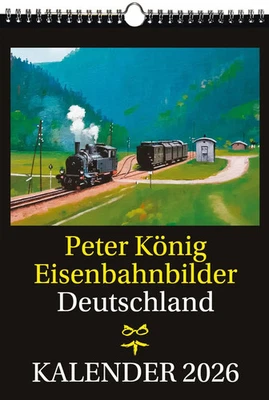 ROCKSTUHL VERLAG EISENBAHN KALENDER 2026: Peter König Eisenbahnbilder Deutschland | Peter König