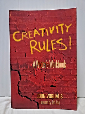 Creativity Rules! A Writer's Workbook by John Vorhaus