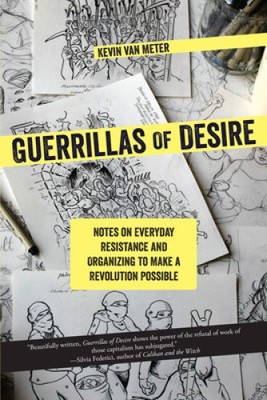 Guerrillas of Desire: Notes on Everyday Resistance and Organizing to Make a