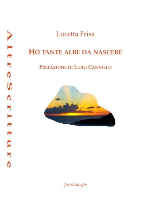 Libro Nuovo - Lucetta Frisa - Ho Tante Albe Da Nascere. Poesie 2018- 2020  - Pun