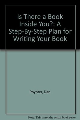 IS THERE A BOOK INSIDE YOU: A STEP-BY-STEP PLAN FOR By Dan Poynter & Mindy VG
