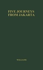 Five Journeys from Jakarta: Inside Sukarno's Indonesia by Maslyn Williams (Engli