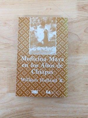1989 Medicina Maya en los Altos de Chiapas William Holland INI Mexico