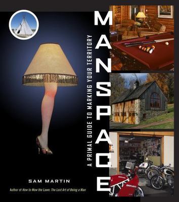 Manspace: A Primal Guide to Marking Your Territory by Martin, Sam