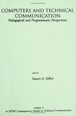 Computers and Technical Communication: Pedagogical and Programmatic Perspectives