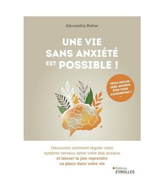 Une vie sans anxiété est possible !: Découvrez comment réguler votre systèm