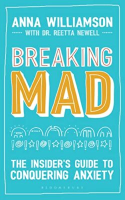 Breaking Mad: The Insider's Guide to Conquering Anxiety,Anna Williamson, Beth E